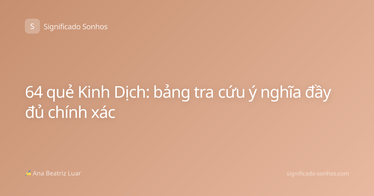 64 quẻ Kinh Dịch: bảng tra cứu ý nghĩa đầy đủ chính xác