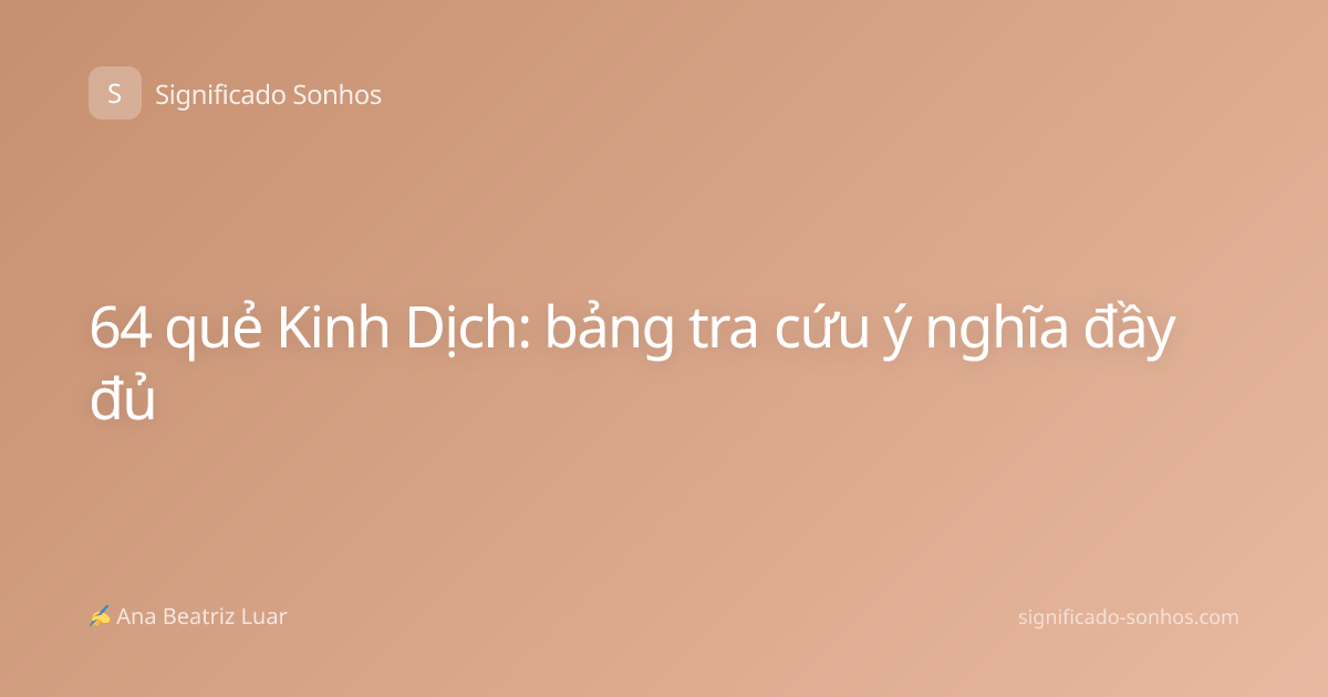 64 quẻ Kinh Dịch: bảng tra cứu ý nghĩa đầy đủ