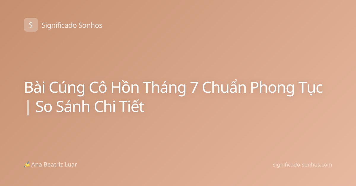 Bài Cúng Cô Hồn Tháng 7 Chuẩn Phong Tục | So Sánh Chi Tiết
