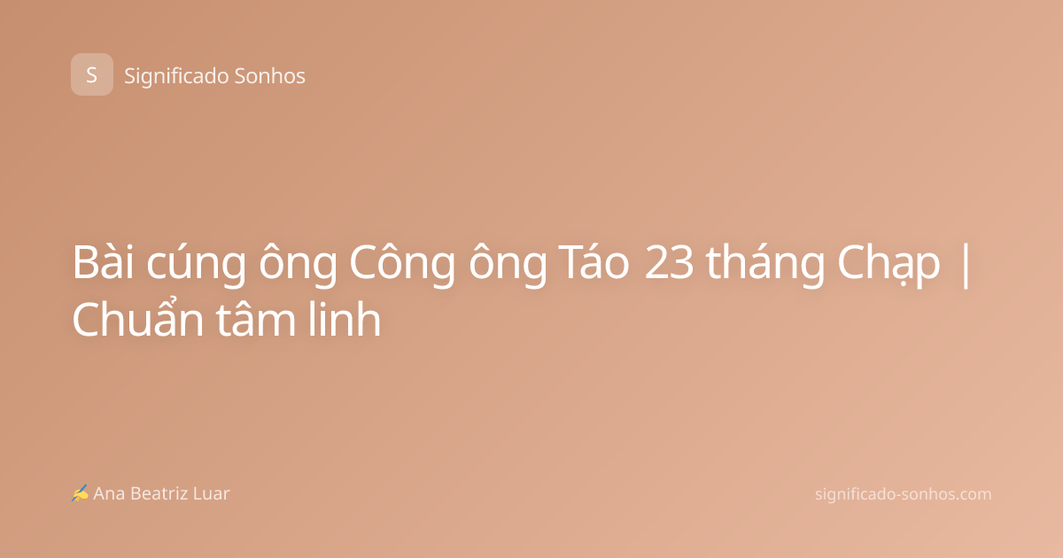 Bài cúng ông Công ông Táo 23 tháng Chạp | Chuẩn tâm linh