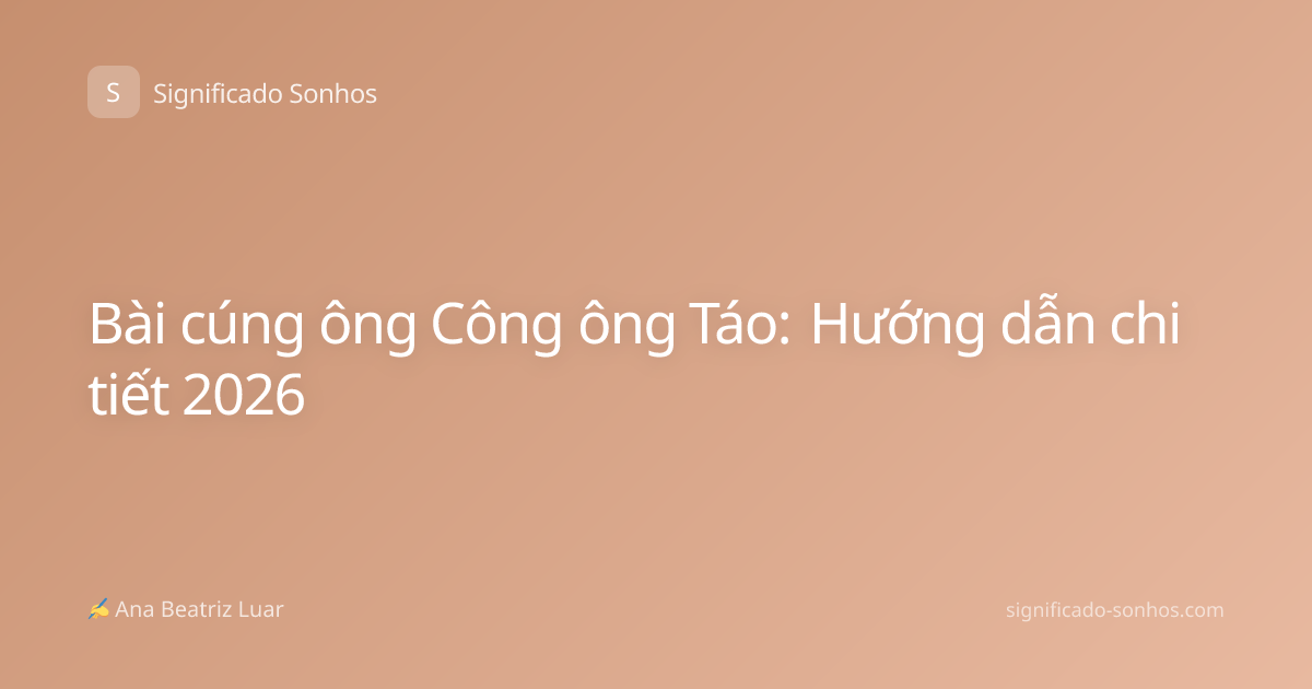 Bài cúng ông Công ông Táo: Hướng dẫn chi tiết 2026