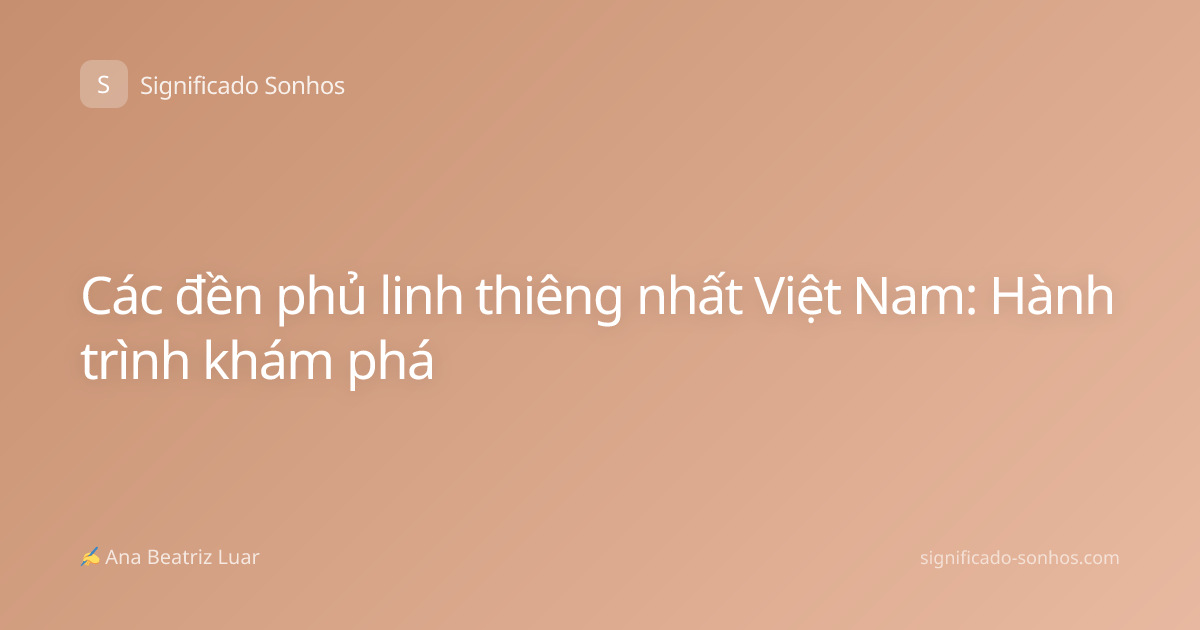 Các đền phủ linh thiêng nhất Việt Nam: Hành trình khám phá
