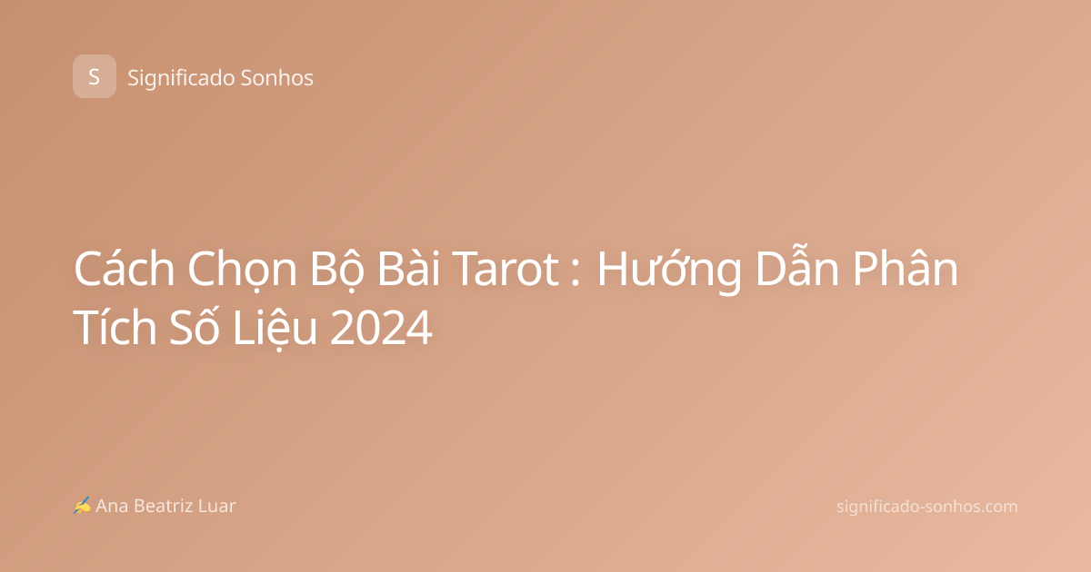 Cách Chọn Bộ Bài Tarot : Hướng Dẫn Phân Tích Số Liệu 2024