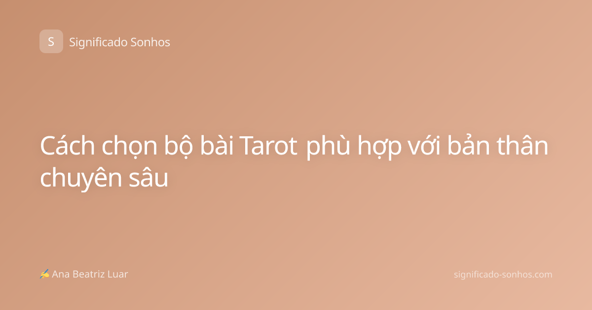 Cách chọn bộ bài Tarot phù hợp với bản thân chuyên sâu