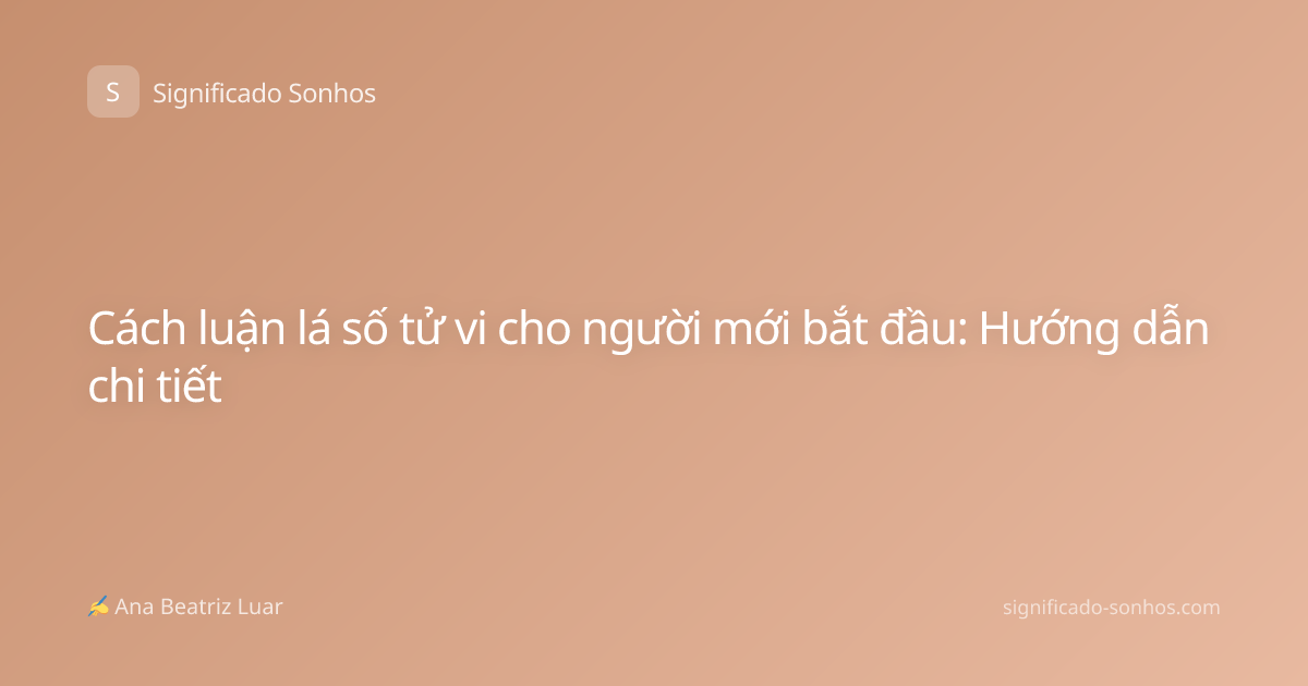Cách luận lá số tử vi cho người mới bắt đầu: Hướng dẫn chi tiết