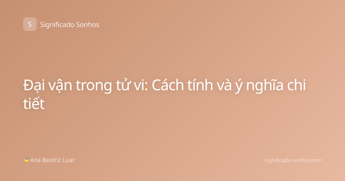 Đại vận trong tử vi: Cách tính và ý nghĩa chi tiết