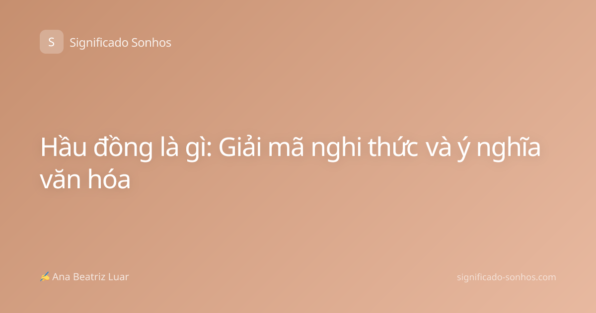 Hầu đồng là gì: Giải mã nghi thức và ý nghĩa văn hóa