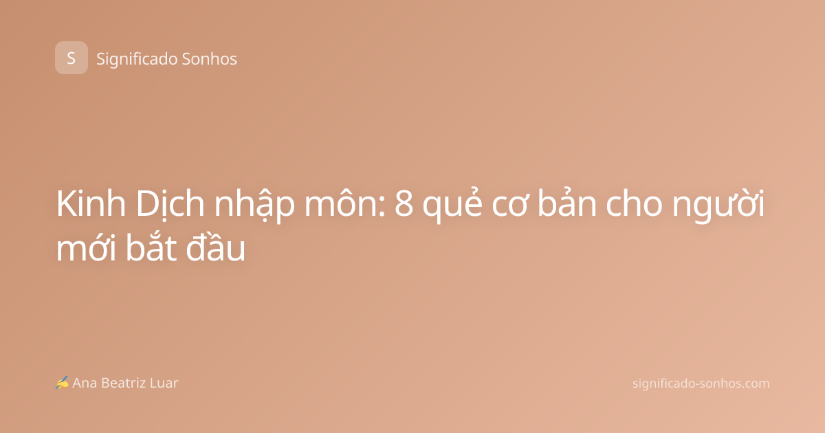 Kinh Dịch nhập môn: 8 quẻ cơ bản cho người mới bắt đầu