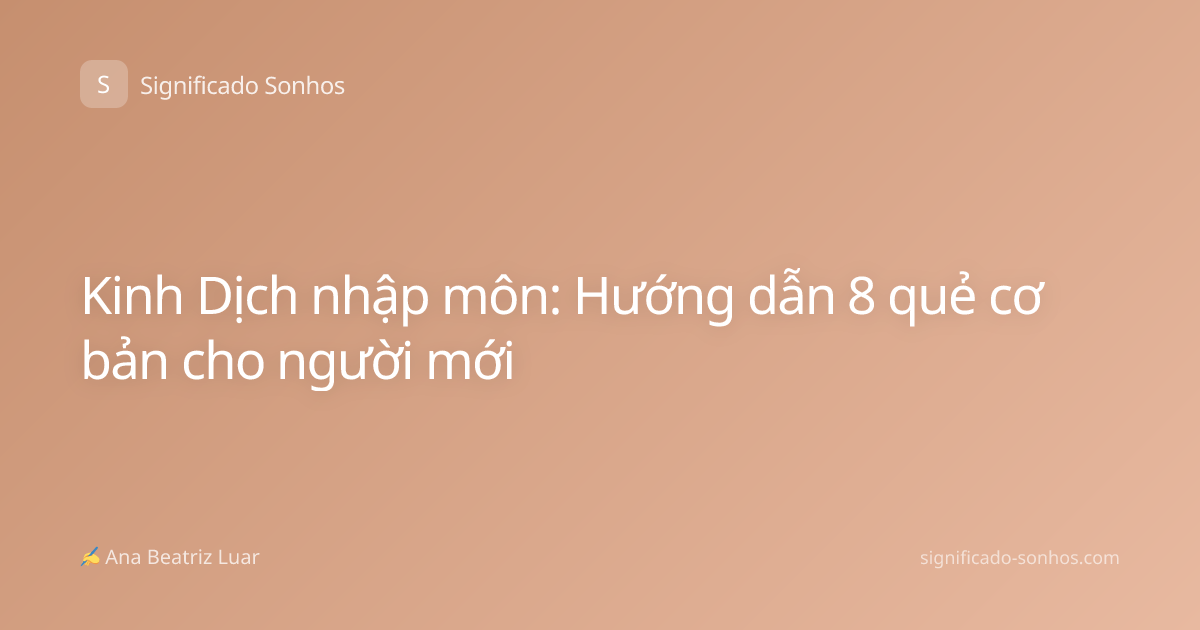 Kinh Dịch nhập môn: Hướng dẫn 8 quẻ cơ bản cho người mới