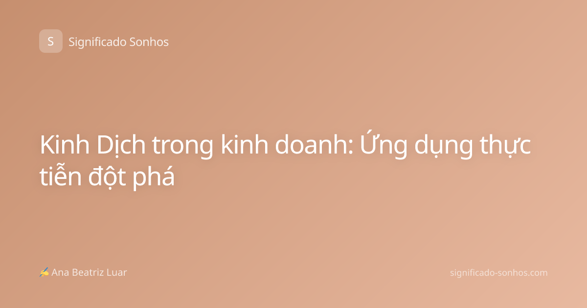 Kinh Dịch trong kinh doanh: Ứng dụng thực tiễn đột phá