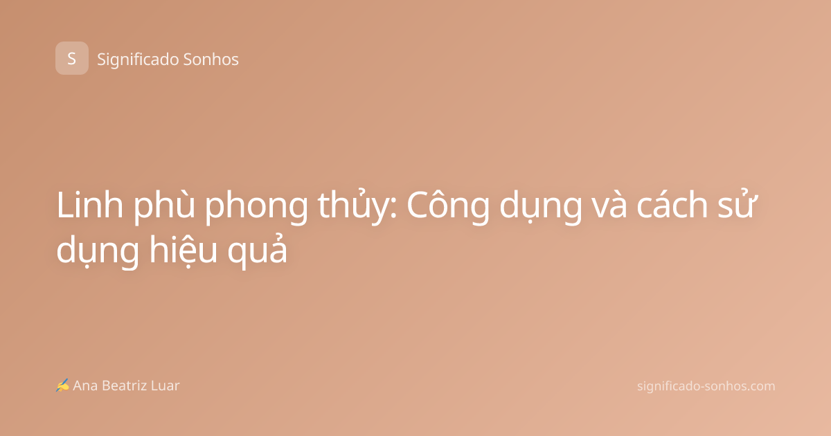 Linh phù phong thủy: Công dụng và cách sử dụng hiệu quả