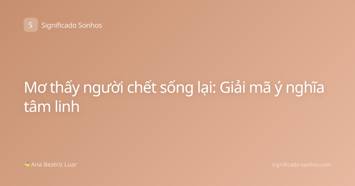 Mơ thấy người chết sống lại: Giải mã ý nghĩa tâm linh
