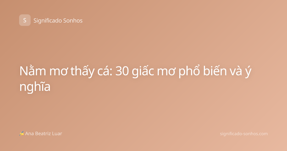 Nằm mơ thấy cá: 30 giấc mơ phổ biến và ý nghĩa