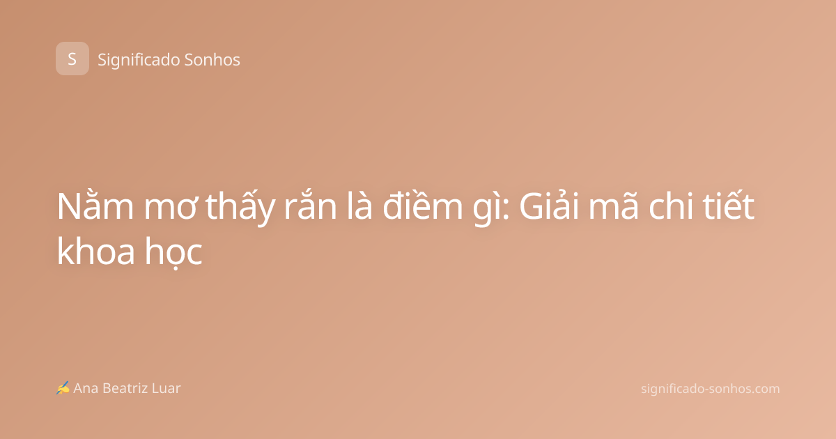 Nằm mơ thấy rắn là điềm gì: Giải mã chi tiết khoa học