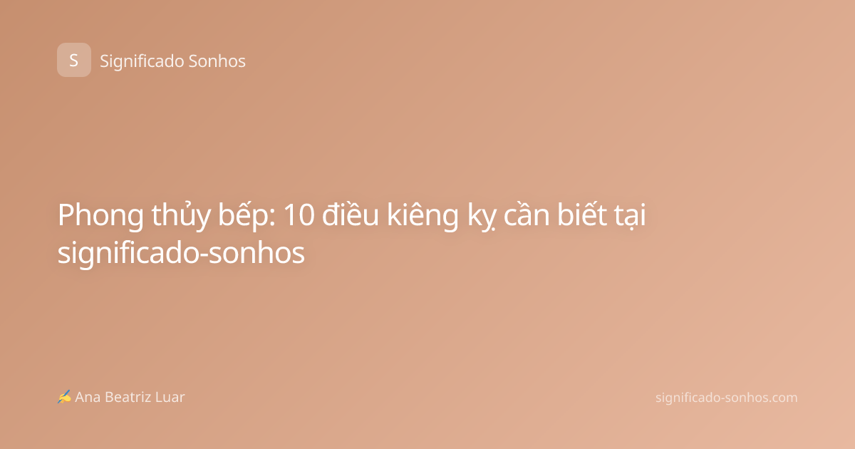 Phong thủy bếp: 10 điều kiêng kỵ cần biết tại significado-sonhos
