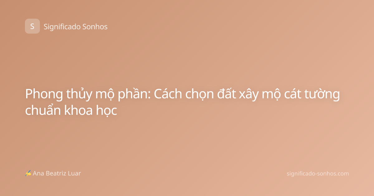 Phong thủy mộ phần: Cách chọn đất xây mộ cát tường chuẩn khoa học