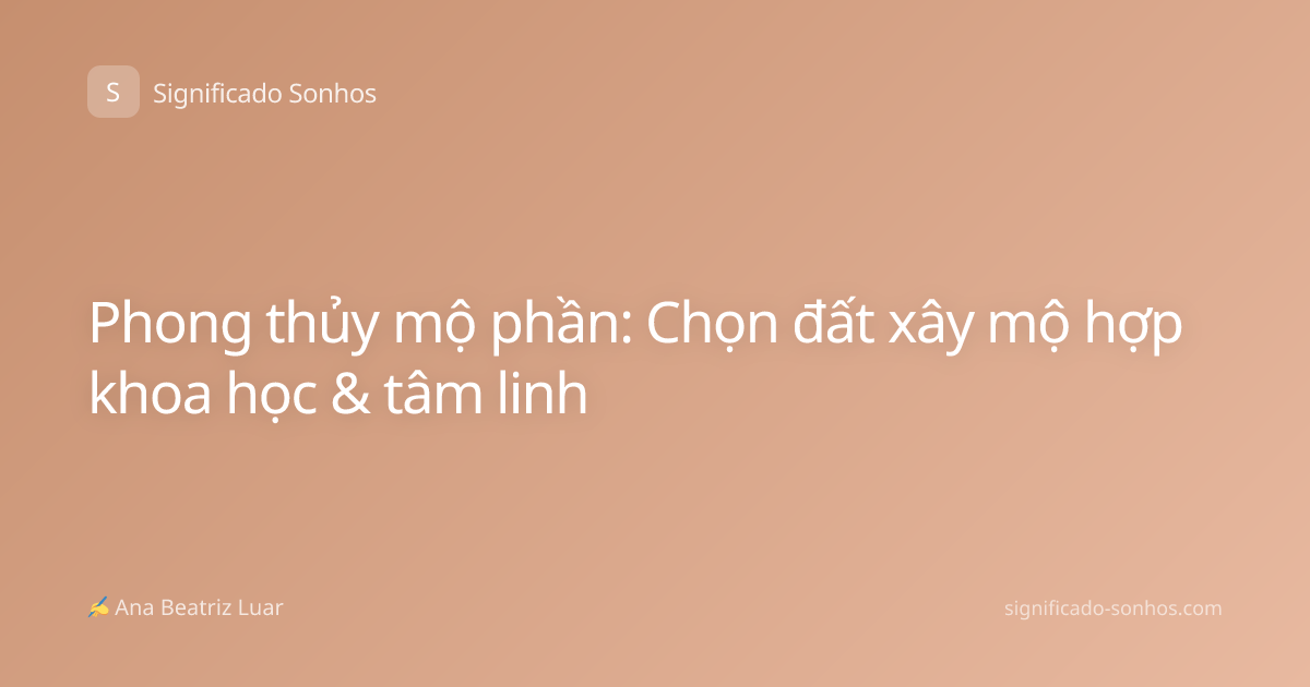Phong thủy mộ phần: Chọn đất xây mộ hợp khoa học & tâm linh
