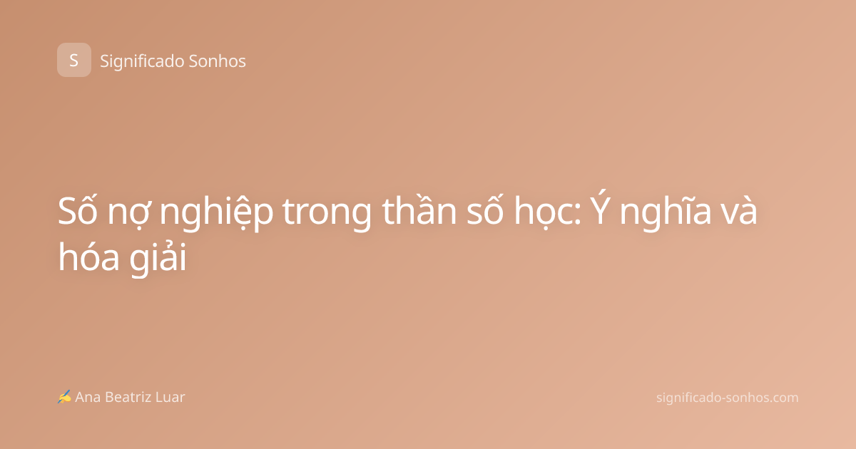 Số nợ nghiệp trong thần số học: Ý nghĩa và hóa giải