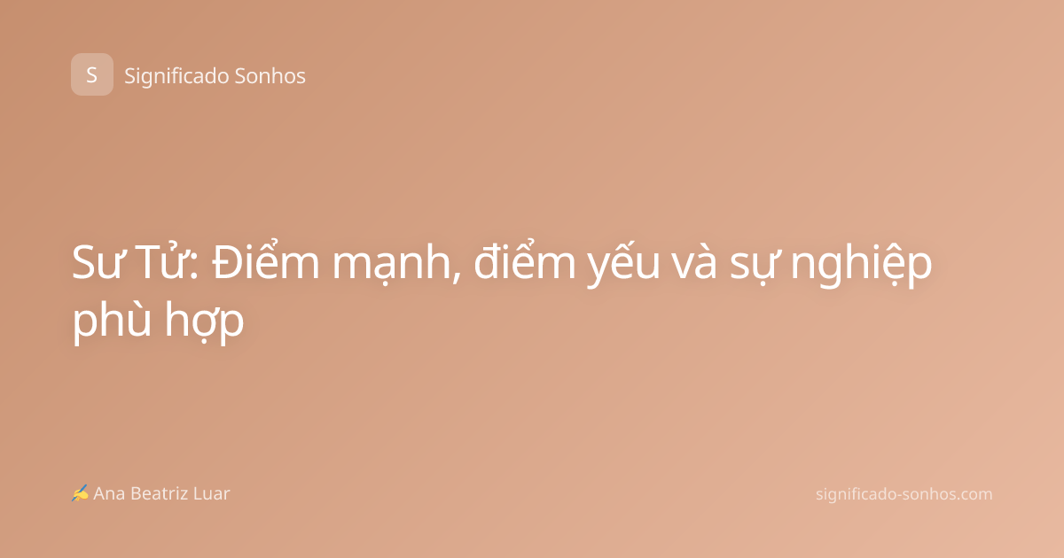 Sư Tử: Điểm mạnh, điểm yếu và sự nghiệp phù hợp
