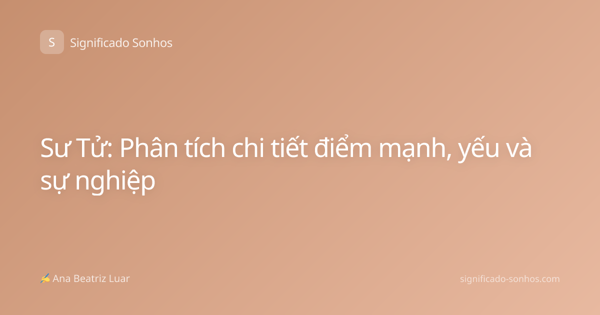 Sư Tử: Phân tích chi tiết điểm mạnh, yếu và sự nghiệp