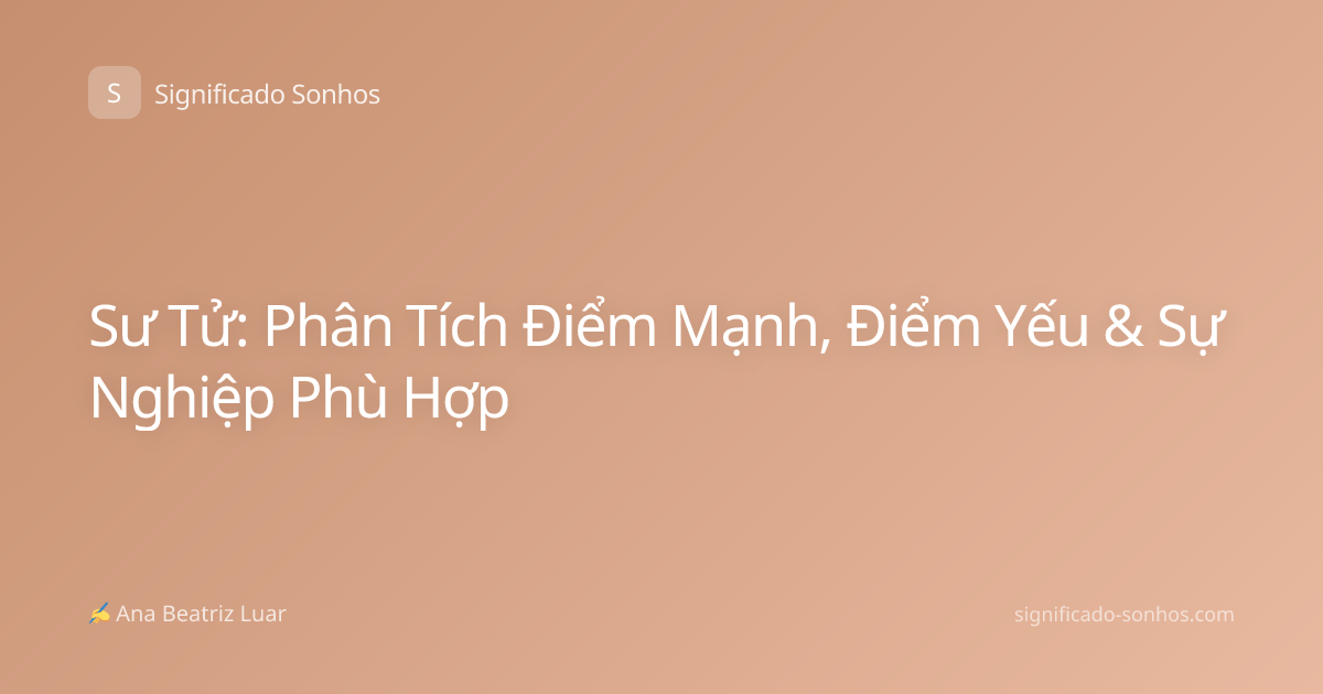 Sư Tử: Phân Tích Điểm Mạnh, Điểm Yếu & Sự Nghiệp Phù Hợp