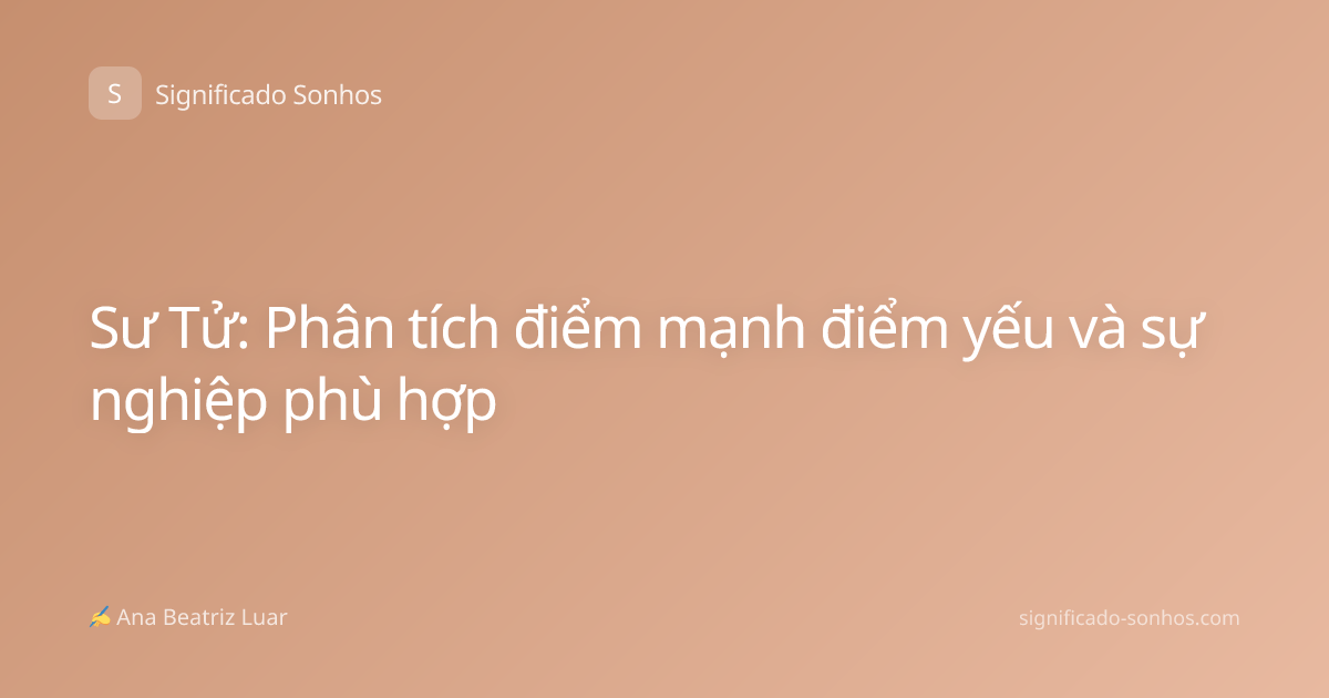 Sư Tử: Phân tích điểm mạnh điểm yếu và sự nghiệp phù hợp