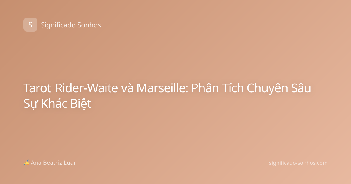 Tarot Rider-Waite và Marseille: Phân Tích Chuyên Sâu Sự Khác Biệt