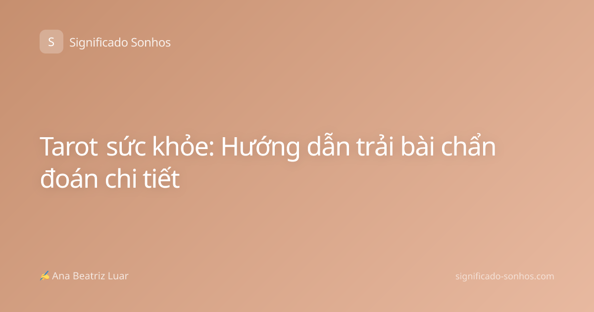 Tarot sức khỏe: Hướng dẫn trải bài chẩn đoán chi tiết