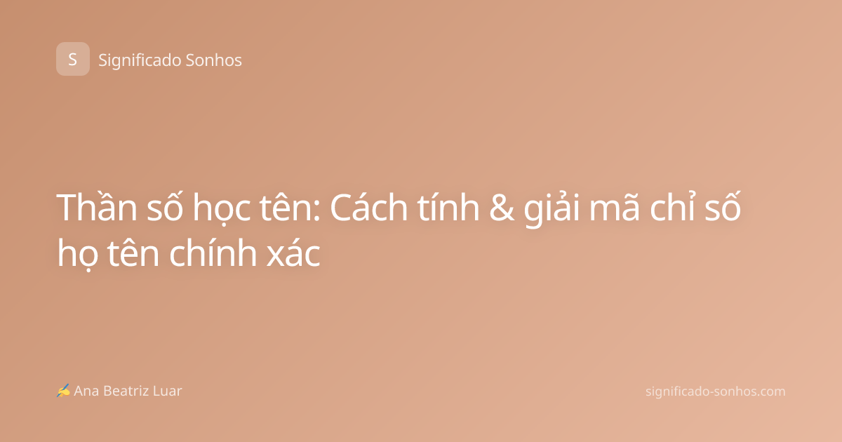 Thần số học tên: Cách tính & giải mã chỉ số họ tên chính xác