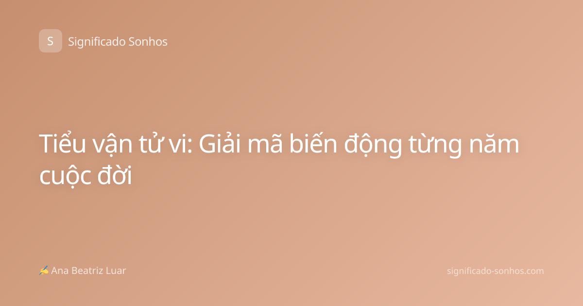 Tiểu vận tử vi: Giải mã biến động từng năm cuộc đời