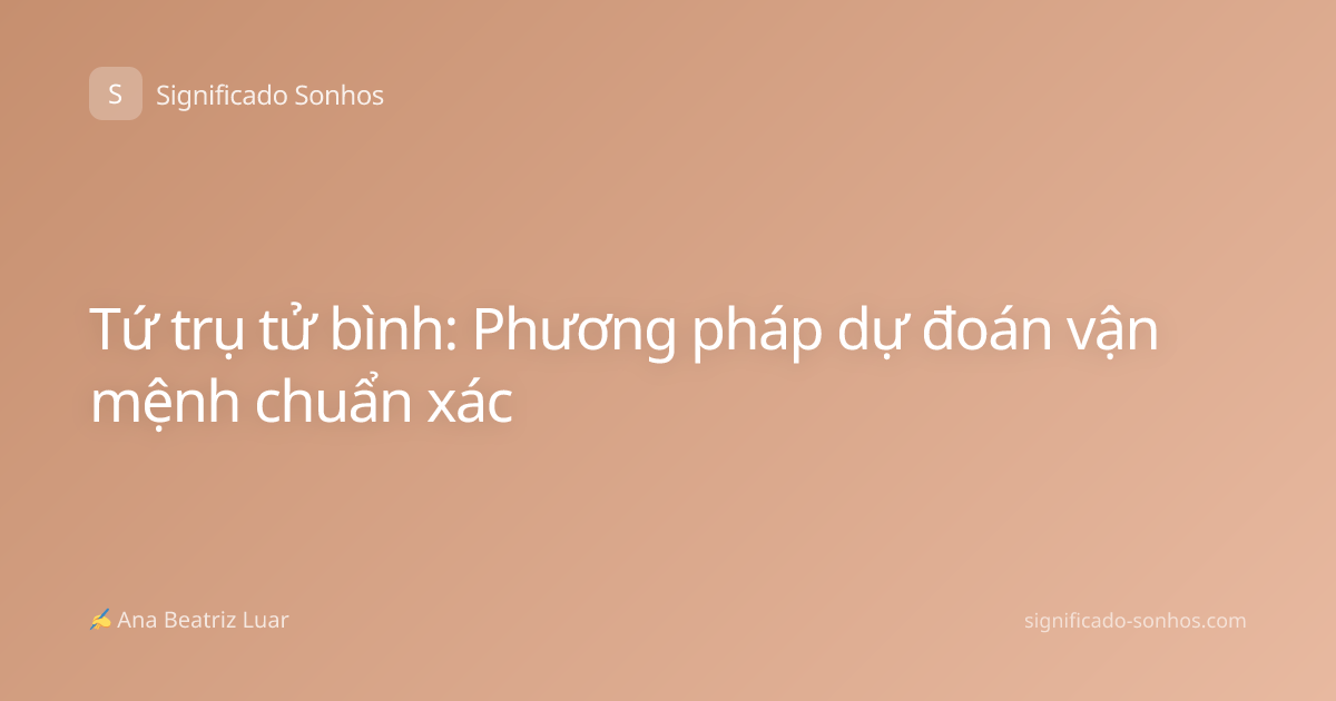 Tứ trụ tử bình: Phương pháp dự đoán vận mệnh chuẩn xác
