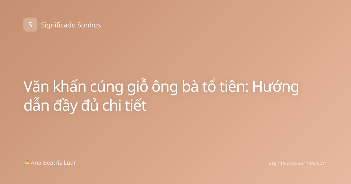 Văn khấn cúng giỗ ông bà tổ tiên: Hướng dẫn đầy đủ chi tiết