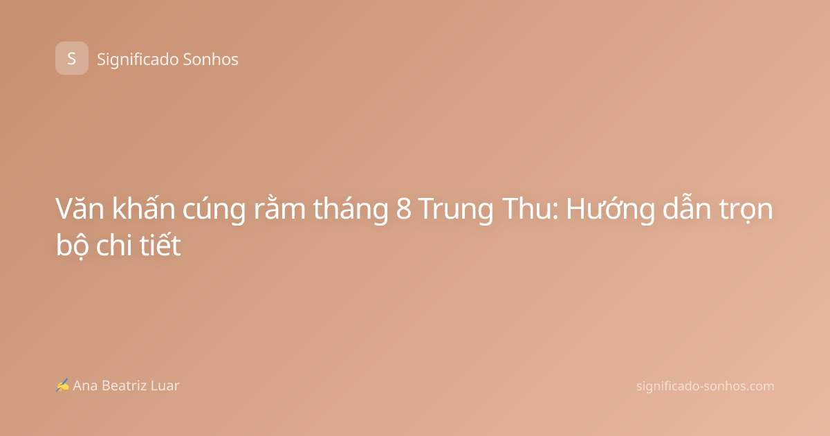 Văn khấn cúng rằm tháng 8 Trung Thu: Hướng dẫn trọn bộ chi tiết
