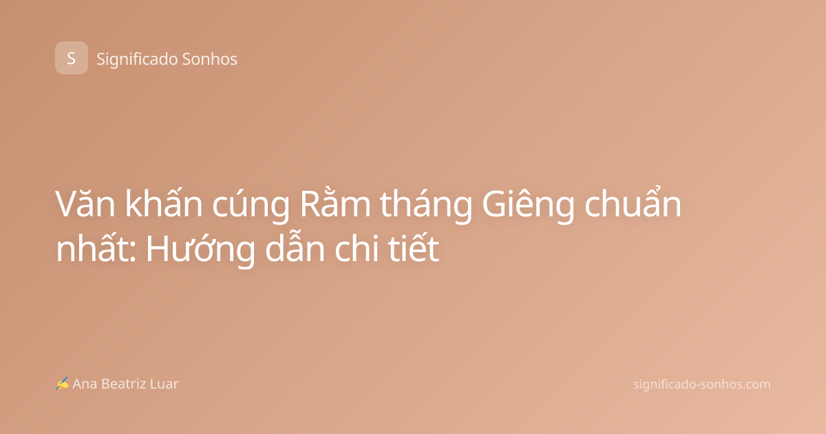 Văn khấn cúng Rằm tháng Giêng chuẩn nhất: Hướng dẫn chi tiết