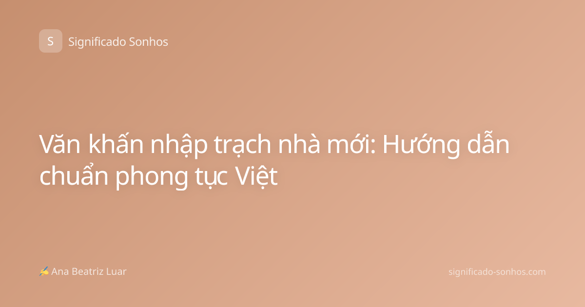 Văn khấn nhập trạch nhà mới: Hướng dẫn chuẩn phong tục Việt