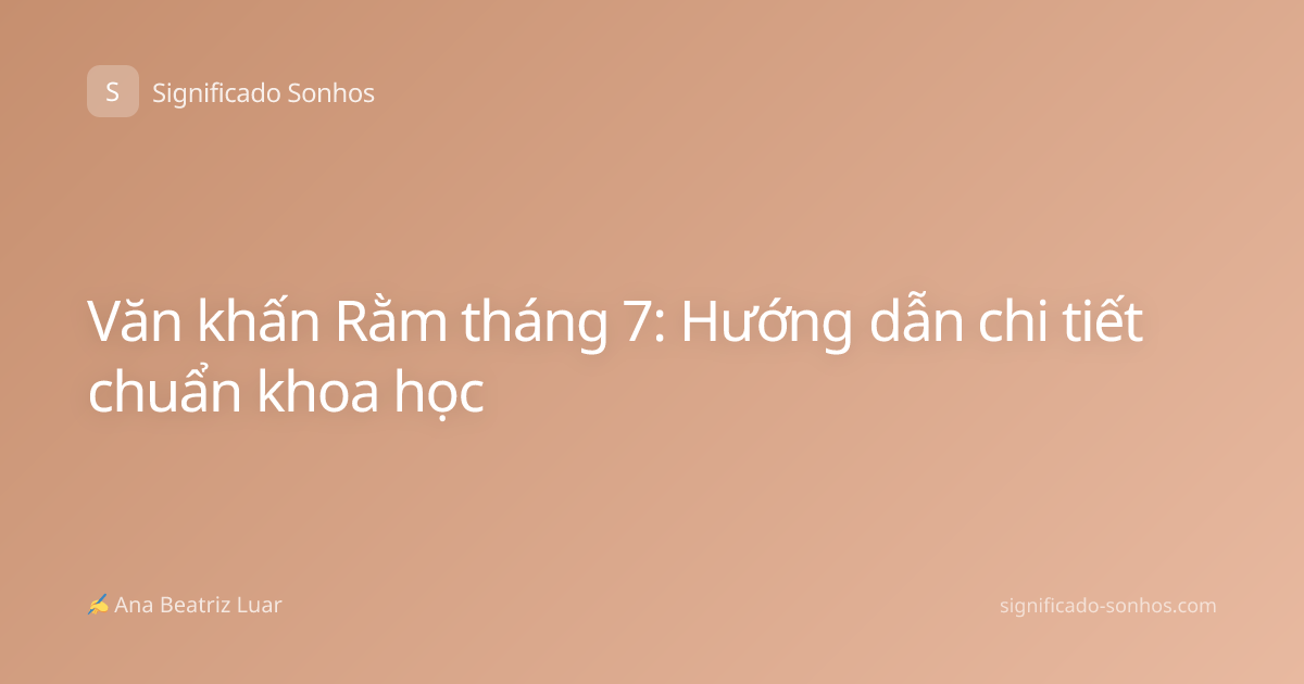 Văn khấn Rằm tháng 7: Hướng dẫn chi tiết chuẩn khoa học