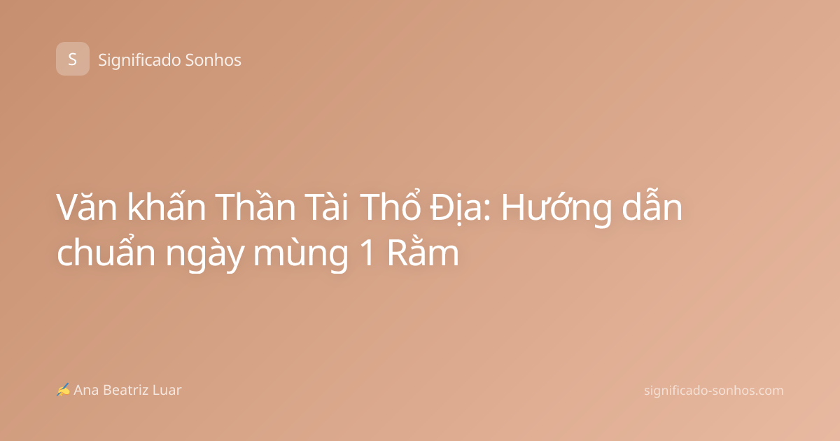 Văn khấn Thần Tài Thổ Địa: Hướng dẫn chuẩn ngày mùng 1 Rằm