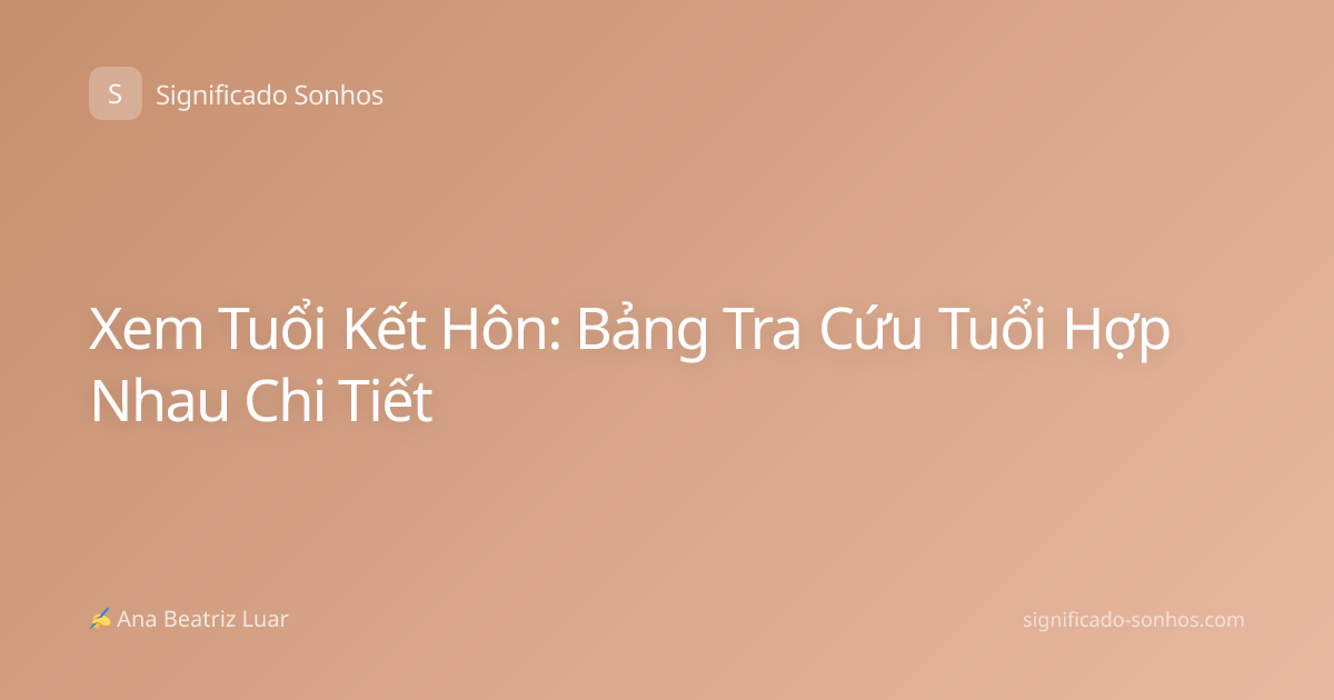 Xem Tuổi Kết Hôn: Bảng Tra Cứu Tuổi Hợp Nhau Chi Tiết