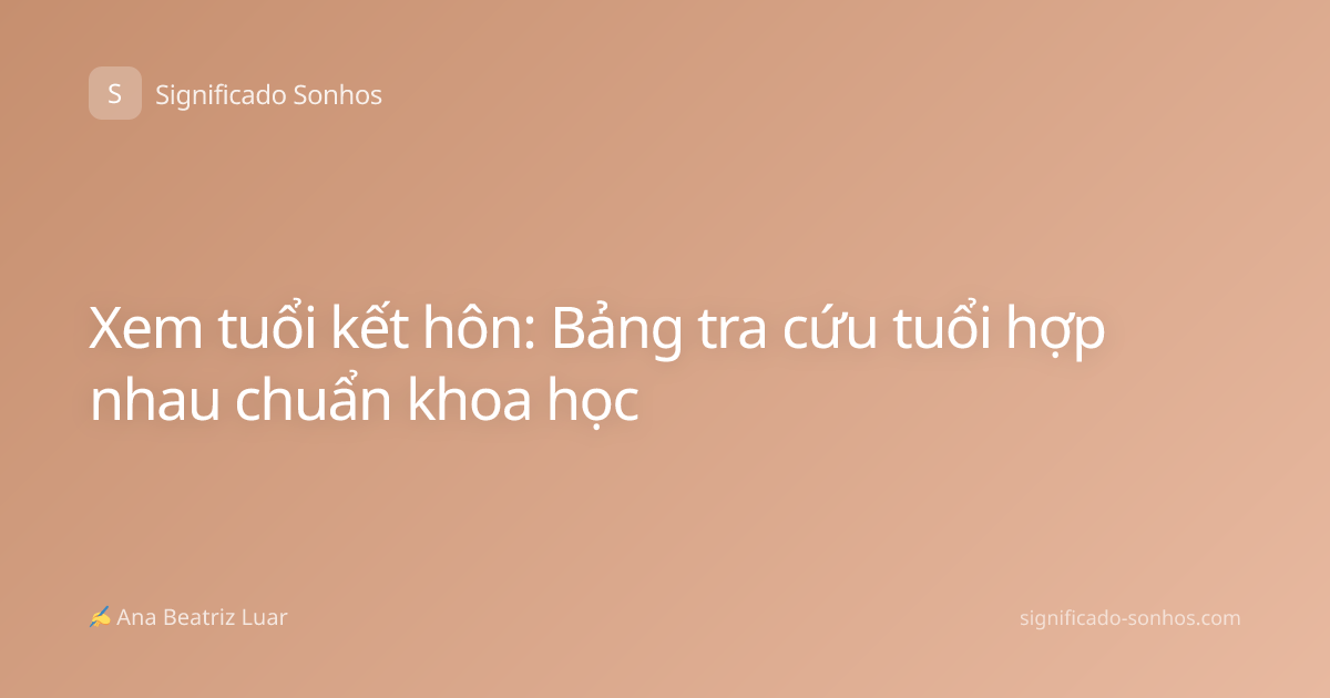 Xem tuổi kết hôn: Bảng tra cứu tuổi hợp nhau chuẩn khoa học