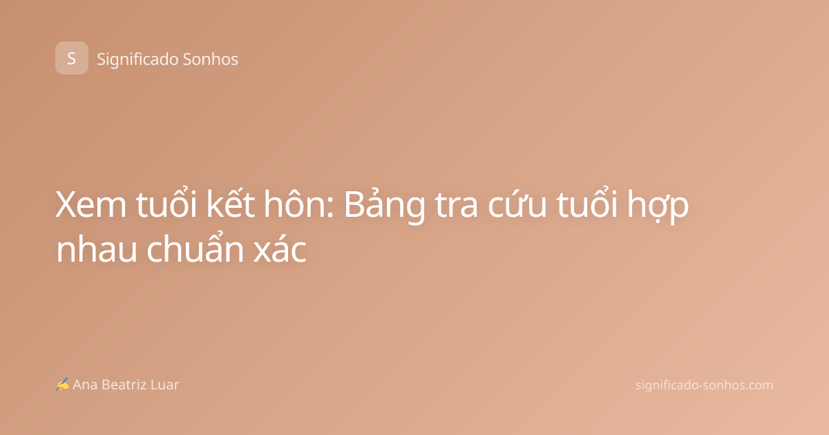 Xem tuổi kết hôn: Bảng tra cứu tuổi hợp nhau chuẩn xác