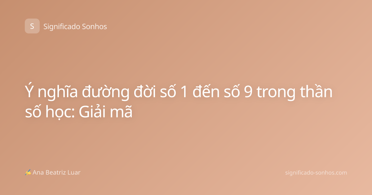 Ý nghĩa đường đời số 1 đến số 9 trong thần số học: Giải mã